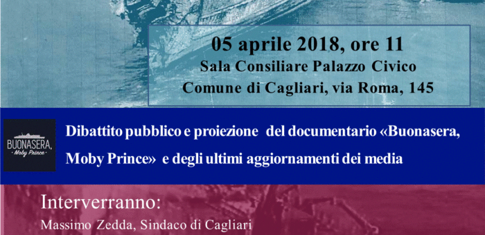 5 Aprile 2018 ore 11.00 Aula Consigliare del Comune di Cagliari “Moby Prince: le verità della Commissione Parlamentare d’Inchiesta, gli scenari futuri”.